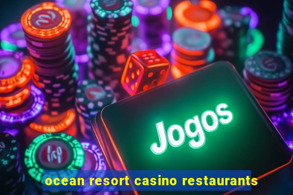 ocean resort casino restaurants