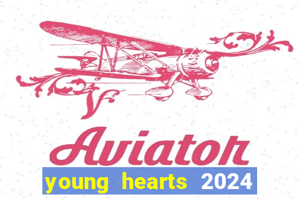 young hearts 2024 onde assistir