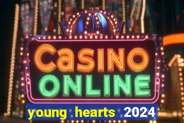 young hearts 2024 onde assistir