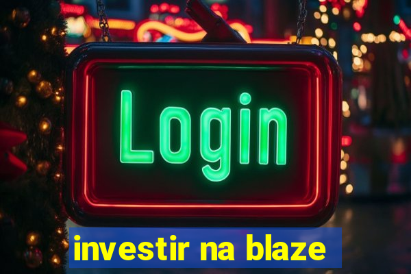 investir na blaze