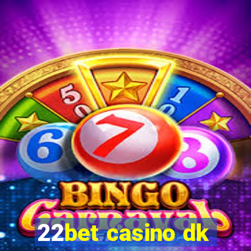 22bet casino dk