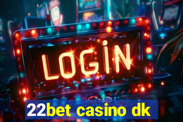 22bet casino dk