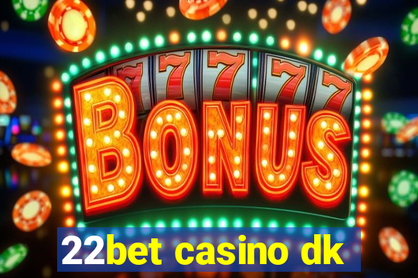 22bet casino dk