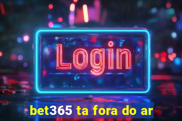 bet365 ta fora do ar