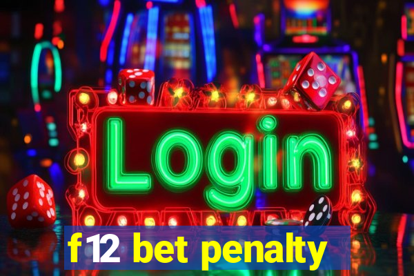 f12 bet penalty