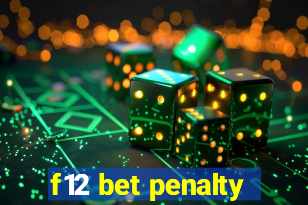 f12 bet penalty