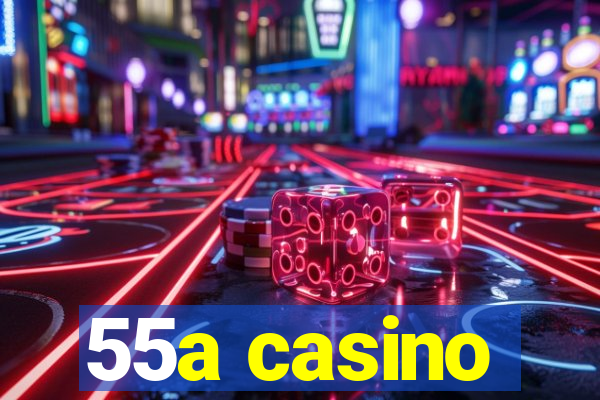 55a casino