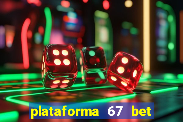 plataforma 67 bet é confiável