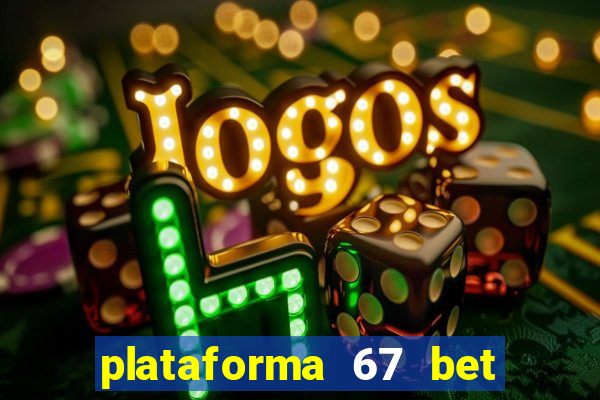 plataforma 67 bet é confiável