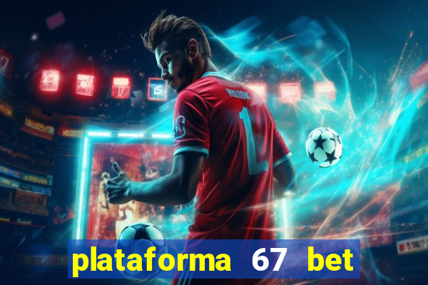 plataforma 67 bet é confiável