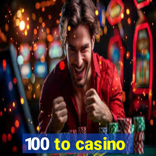 100 to casino