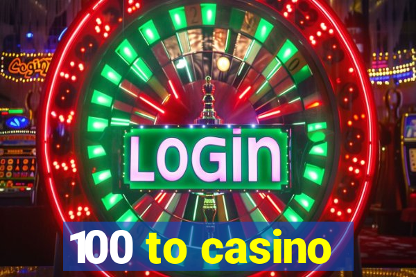 100 to casino