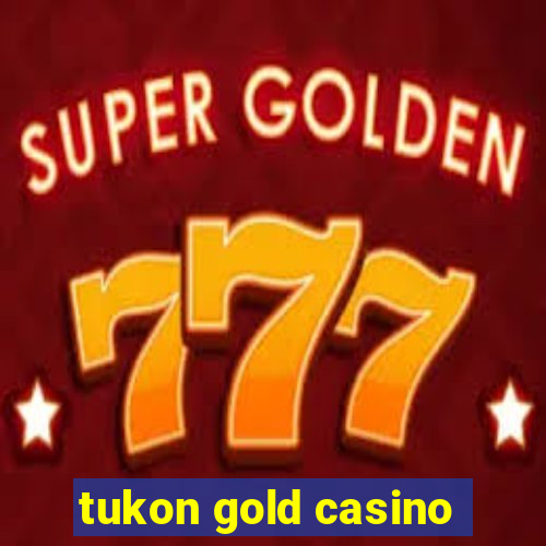 tukon gold casino