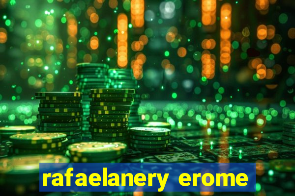 rafaelanery erome