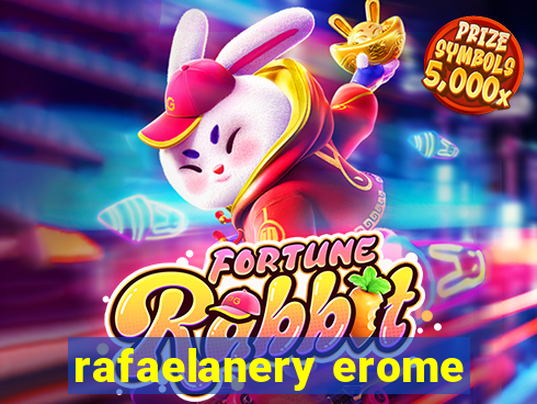 rafaelanery erome