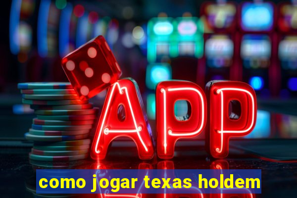 como jogar texas holdem