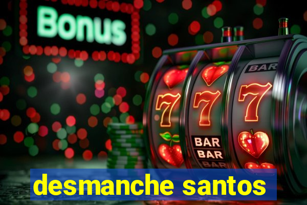 desmanche santos