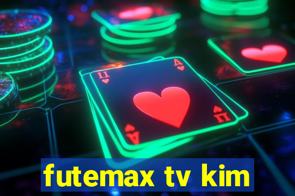 futemax tv kim