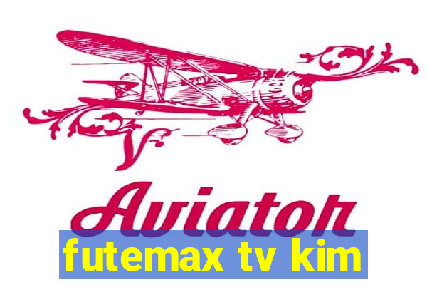 futemax tv kim