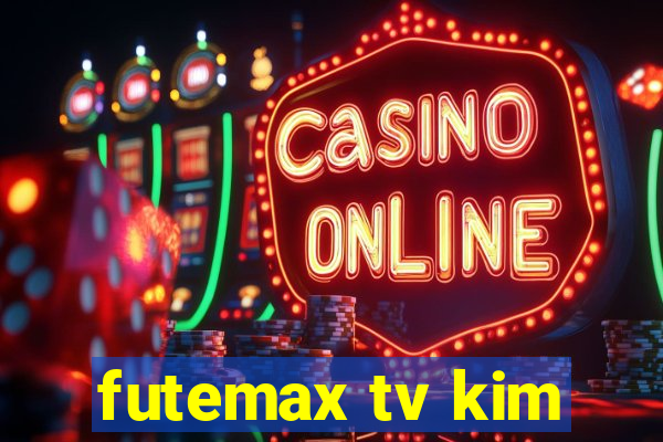 futemax tv kim