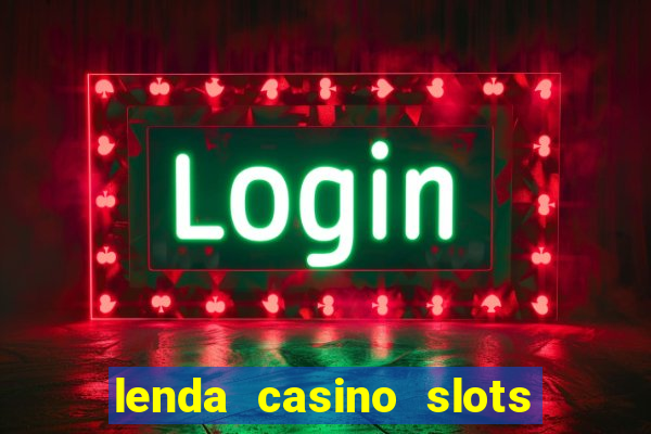 lenda casino slots paga mesmo