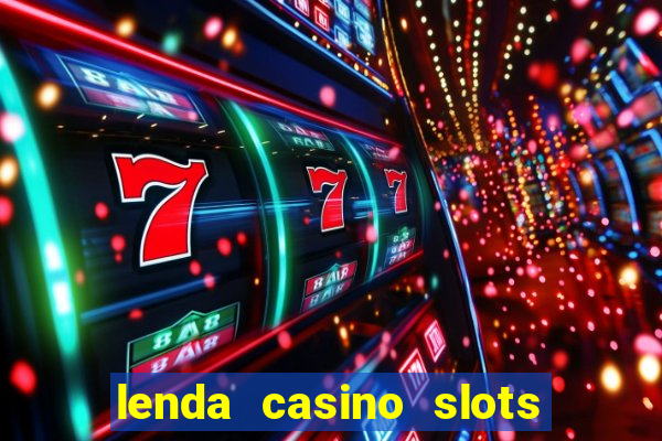 lenda casino slots paga mesmo