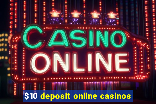 $10 deposit online casinos