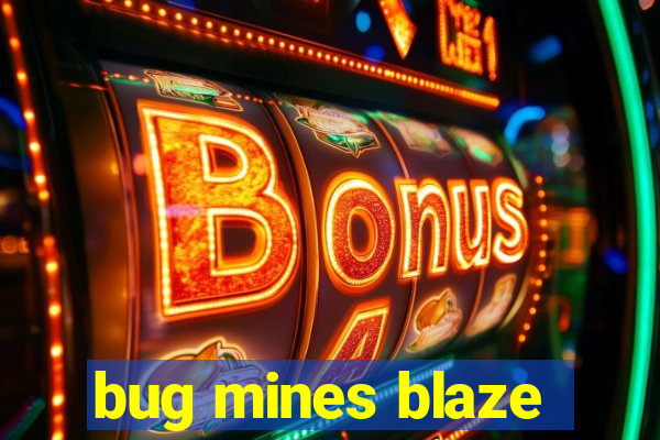 bug mines blaze