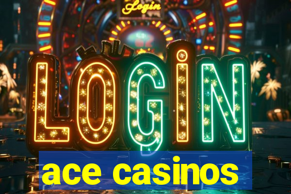 ace casinos