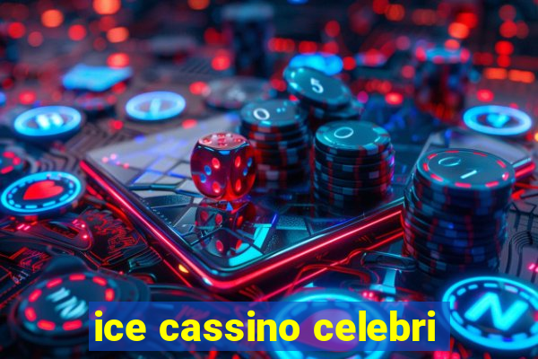 ice cassino celebri