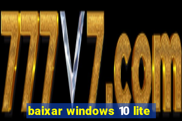 baixar windows 10 lite