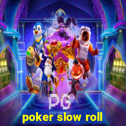 poker slow roll