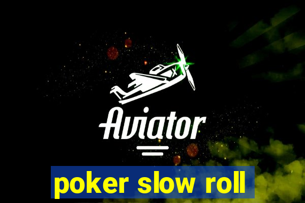 poker slow roll