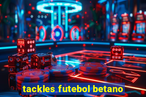 tackles futebol betano