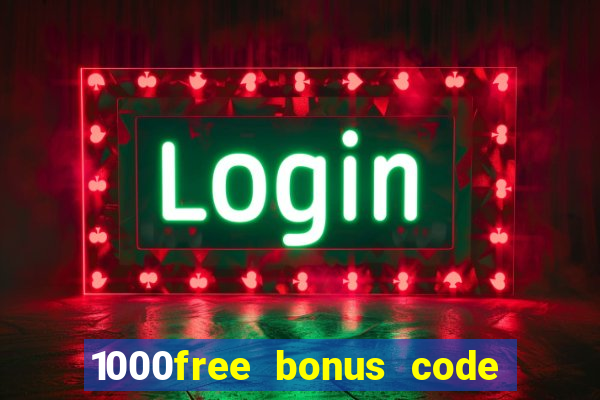 1000free bonus code casinos 2018