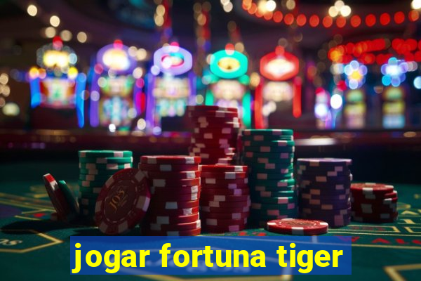 jogar fortuna tiger