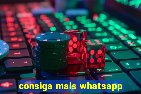 consiga mais whatsapp