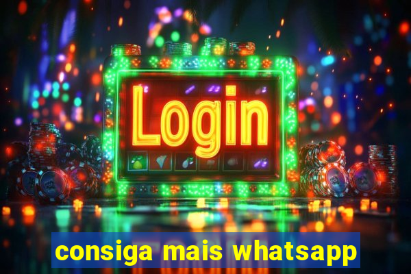 consiga mais whatsapp