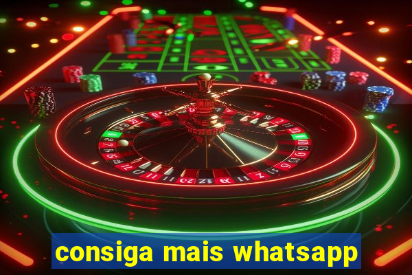 consiga mais whatsapp