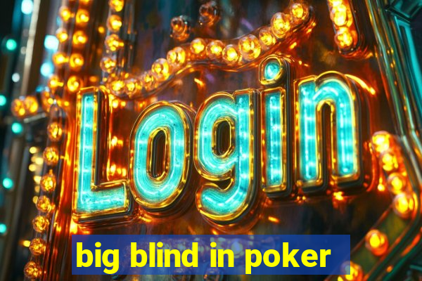 big blind in poker