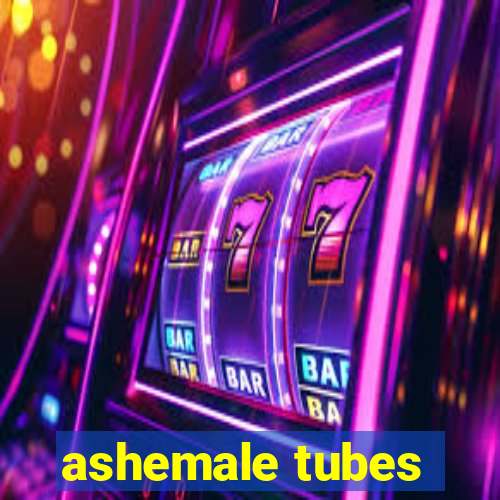 ashemale tubes