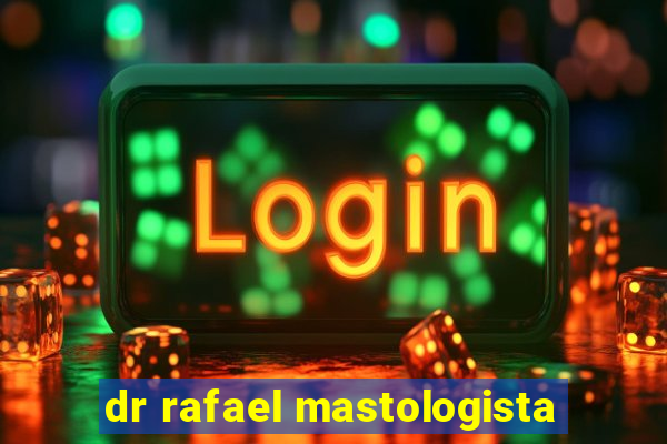 dr rafael mastologista