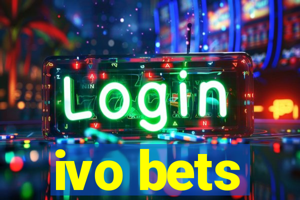 ivo bets