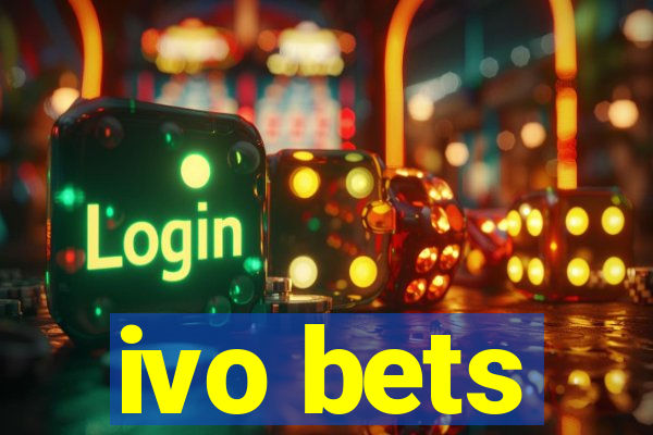 ivo bets