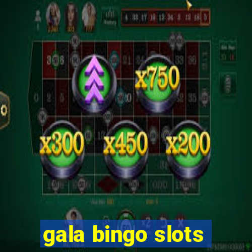 gala bingo slots