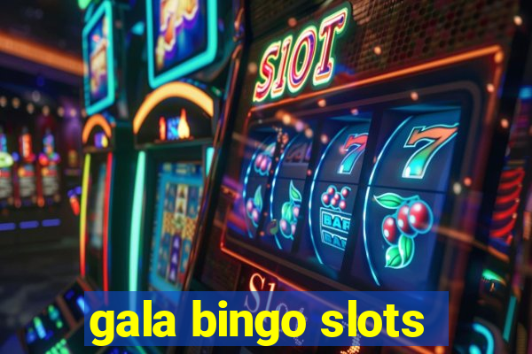 gala bingo slots