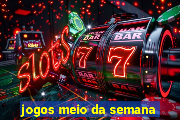 jogos meio da semana