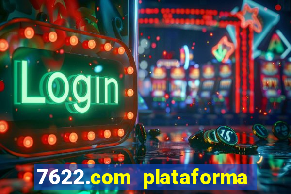 7622.com plataforma de jogos