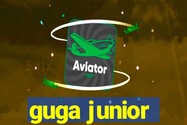 guga junior