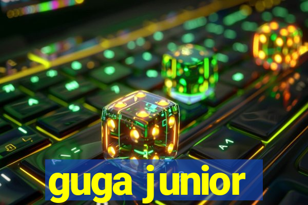 guga junior